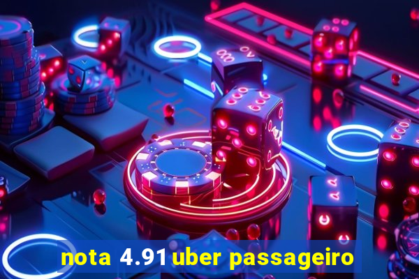 nota 4.91 uber passageiro